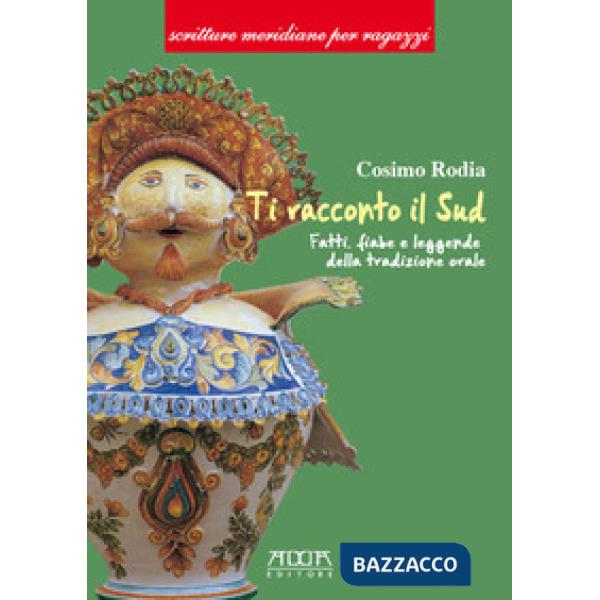 Ti racconto il Sud. Fatti, fiabe e leggende della tradizione orale. Ediz. per la scuola