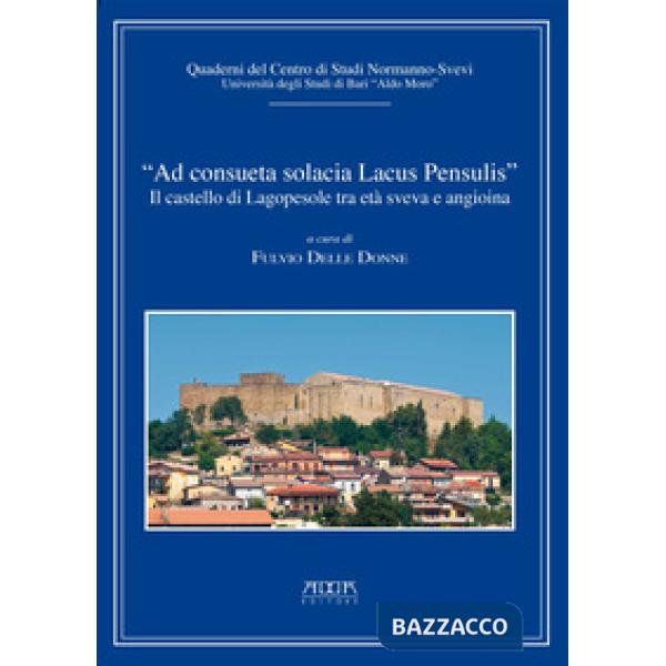 "Ad consueta solacia lacus pensulis". Il castello di Lagopesole tra età sveva e 