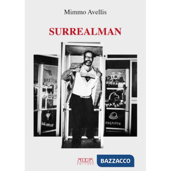 Surrealman. Assemblages, acquerelli, sculture, grafica, scritti, versi