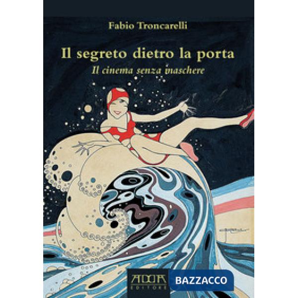 Segreto dietro la porta. Il cinema senza maschere (Il)