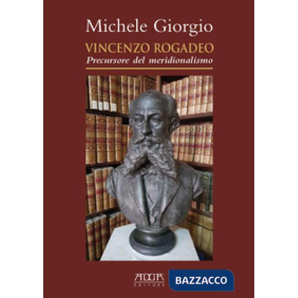 Vincenzo Rogadeo. Precursore del meridionalismo