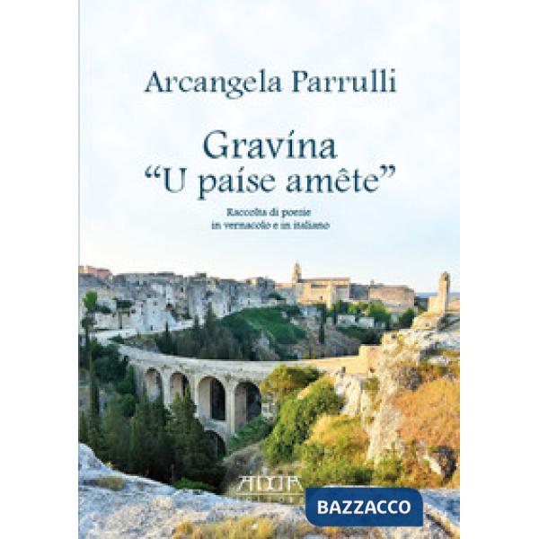 Gravína «U paíse amête». Raccolta di poesie in vernacolo e in italiano
