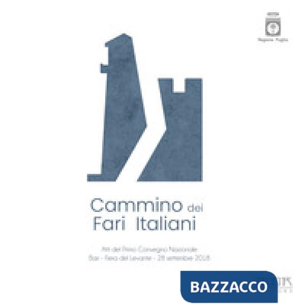 Cammino dei Fari Italiani. Atti del primo convegno nazionale (Bari, 28 settembre 2018)