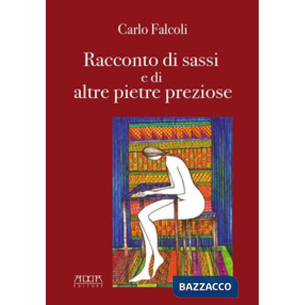 Carlo Falcoli, racconto di sassi e di altre pietre preziose