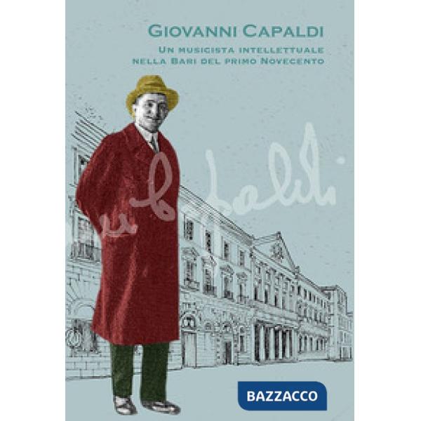 Giovanni Capaldi. Un musicista intellettuale nella Bari del primo Novecento. Cat