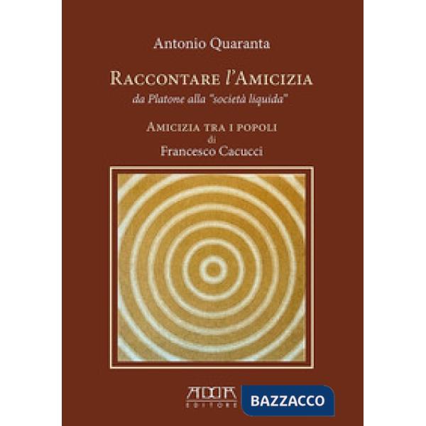 Raccontare l'amicizia da Platone alla «Società Liquida». Amicizia tra i popoli d