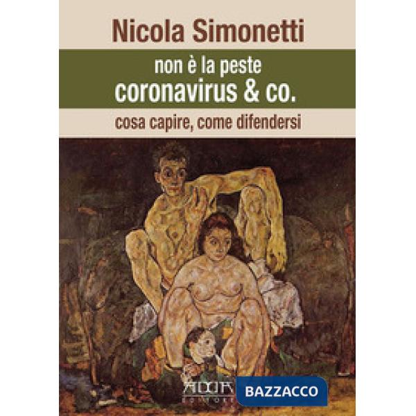 Non è la peste. Coronavirus & Co. Cosa capire, come difendersi