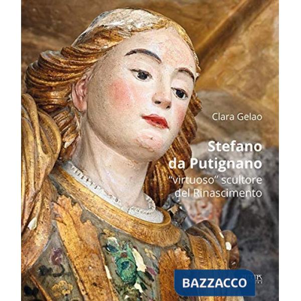Stefano da Putignano. «Virtuoso» scultore del Rinascimento