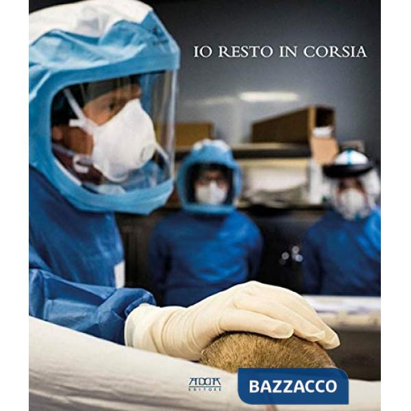 Io resto in corsia. In prima linea al Policlinico di Bari in tempo di Covid