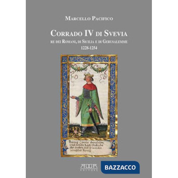 Corrado IV di Svevia re dei romani di Sicilia e di Gerusalemme (1228-1254)
