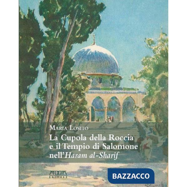 Cupola della roccia e il tempio di Salomone nell'Haram al-sharif (La)