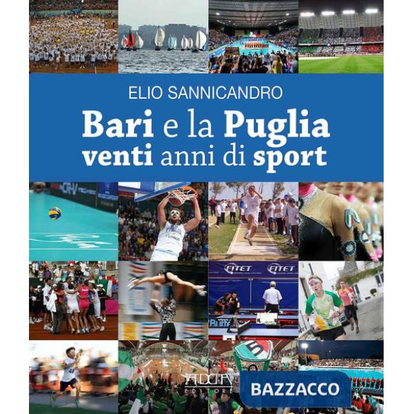Bari e la Puglia. Venti anni di sport. La storia di una rinascita e di una parentesi felice