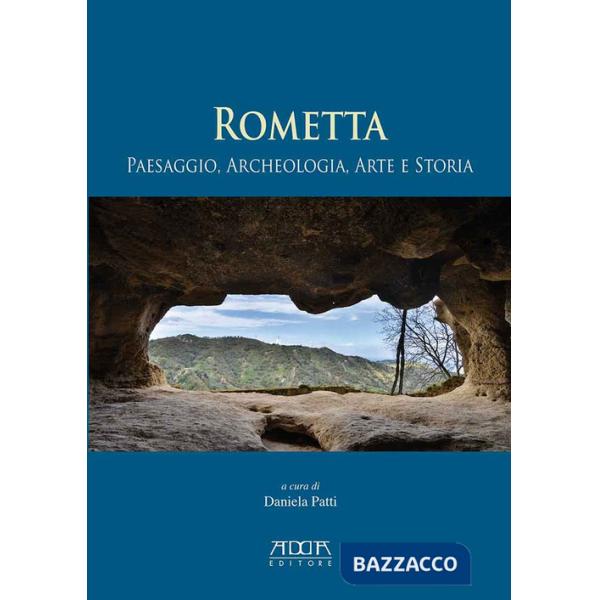 Rometta. Paesaggio, archeologia, arte e storia