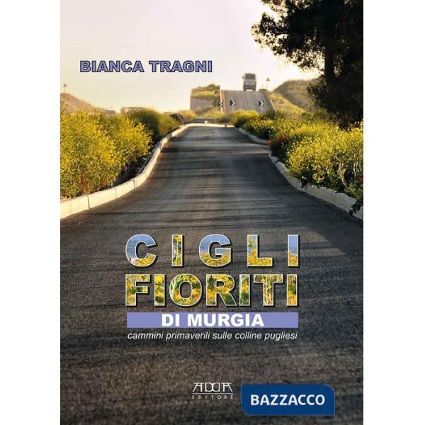 Cigli fioriti di Murgia. Cammini primaverili sulle colline pugliesi