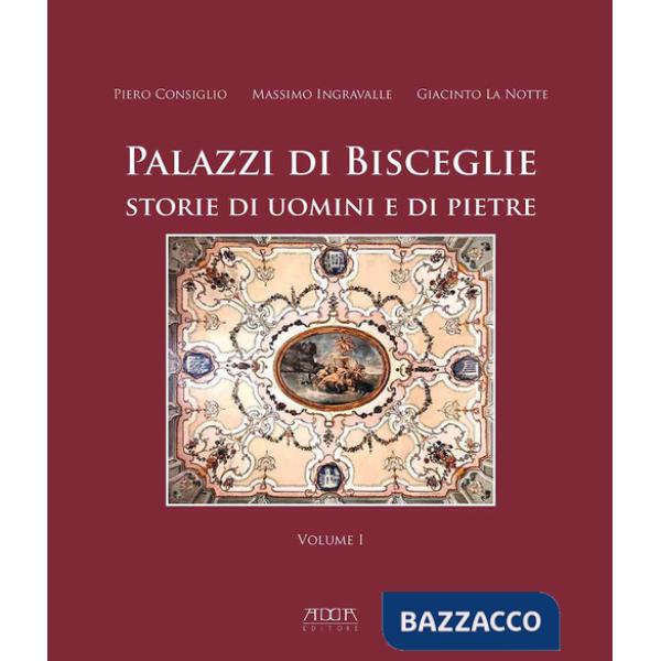 Palazzi di Bisceglie. Storie di uomini e di pietre