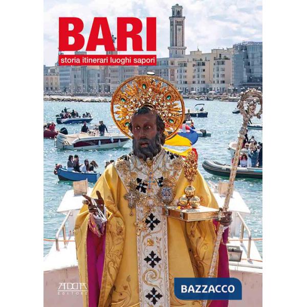 Bari. Storia, itinerari, luoghi, sapori