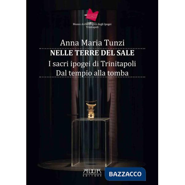 Nelle terre del sale. I sacri ipogei di Trinitapoli. Dal tempio alla tomba
