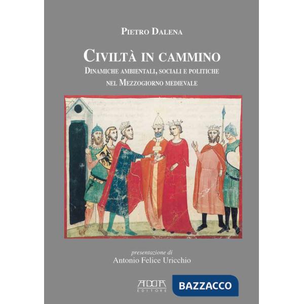 Civiltà in cammino. Dinamiche ambientali, sociali e politiche nel Mezzogiorno medievale