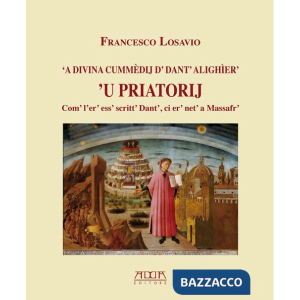 Divina Cummedij d' dant' alighier. 'U Priatorij. Com' l'er' ess' scritt' Dant', ci er' net' a massafr' (A)