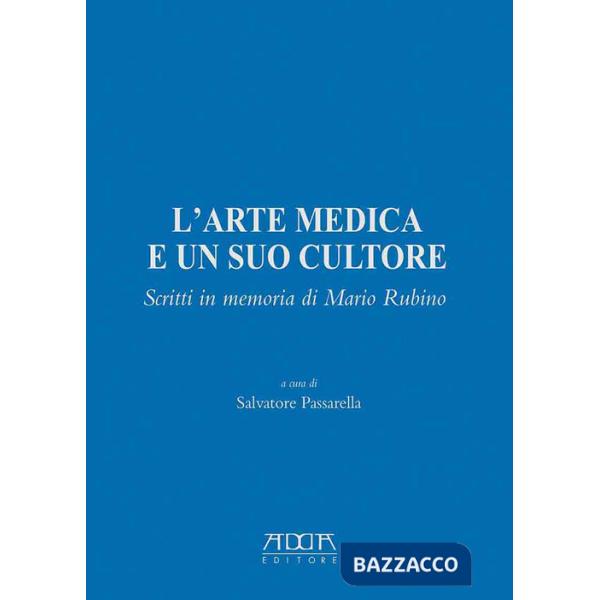 Arte medica e un suo cultore. Scritti in memoria di Mario Rubino (L')