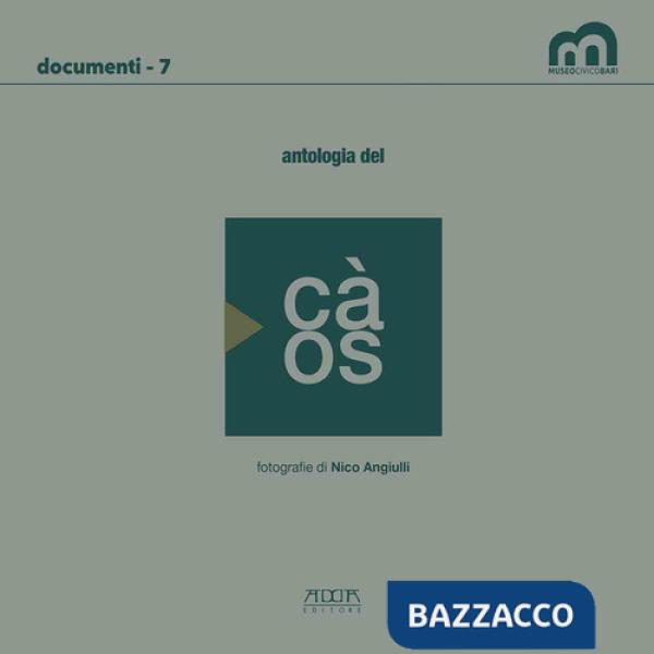 Antologia del càos. Catalogo della mostra (Bari, 10 dicembre 2022-31 gennaio 2023). Ediz. a colori