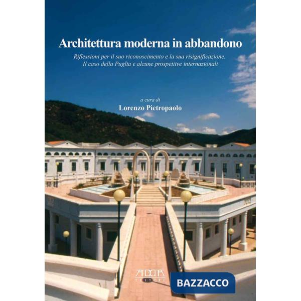 Architettura moderna in abbandono. Riflessioni per il suo riconoscimento e la sua significazione. Il caso della Puglia e alcune 