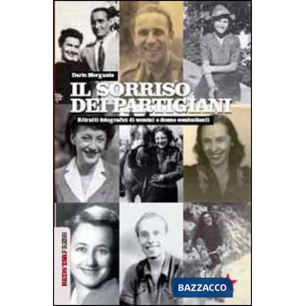 Sorriso dei partigiani. Ritratti fotografici di uomini e donne combattenti. Ediz. illustrata (Il)