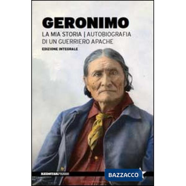 Mia storia. Autobiografia di un guerriero apache (La)