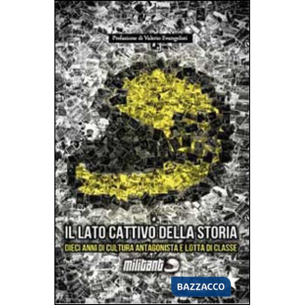 Militant. Il lato cattivo della storia. Dieci anni di cultura antagonista e lotta di classe