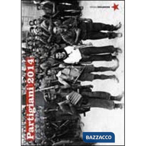 Partigiani 2014. Calendario 13 mesi. Ediz. illustrata