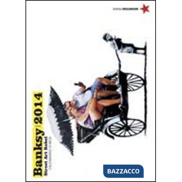 2014 Banksy. A rebel street artist. Calendario 13 mesi. Ediz. illustrata