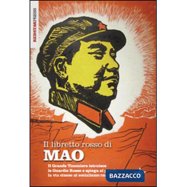 Libretto rosso di Mao. Il Grande Timoniere istruisce le Guardie Rosse e spiega al popolo la via cinese al socialismo reale (Il)