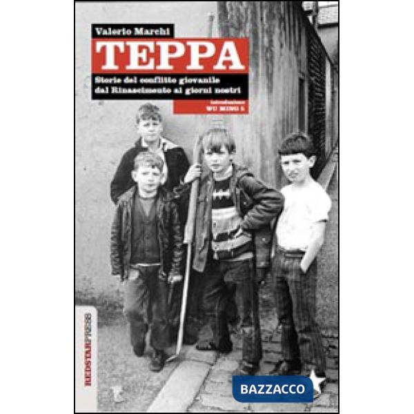 Teppa. Storie del conflitto giovanile dal Rinascimento ai giorni nostri