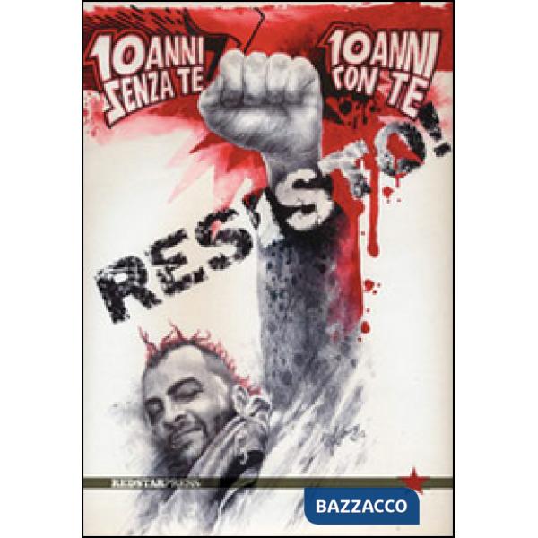 Resisto! 10 anni senza te, 10 anni con te
