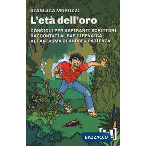 Età dell'oro. Consigli per aspiranti scrittori raccontati al bar Cirenaica al fantasma di Andrea Pazienza (L')