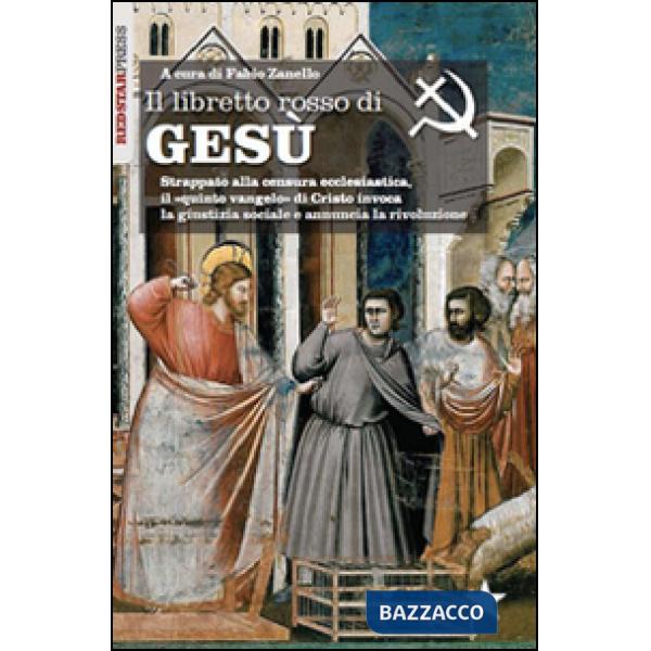 Libretto rosso di Gesù. Strappato alla censura ecclesiastica, il «quinto vangelo» di Cristo invoca la giustizia sociale e annunc