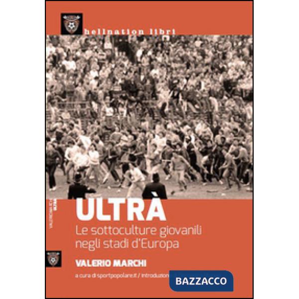 Ultrà. Le sottoculture giovanili negli stadi d'Europa