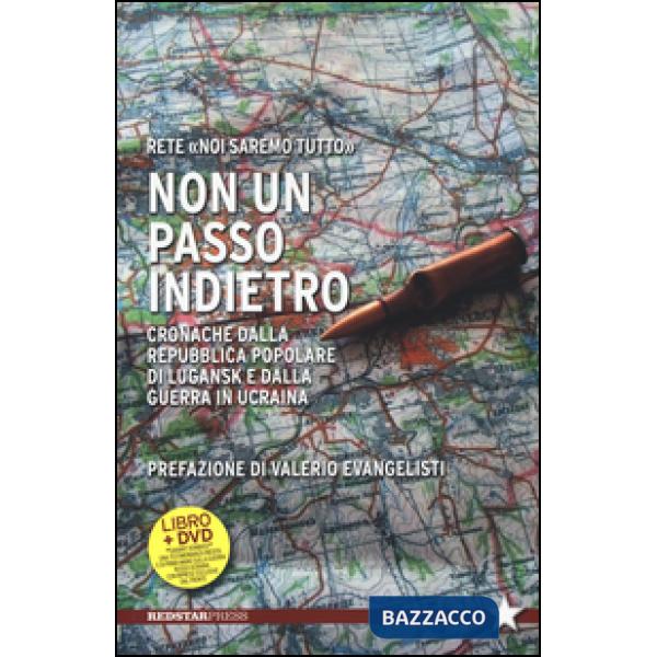 Non un passo indietro. Cronache dalla Repubblica Popolare di Lugansk e dalla guerra in Ucraina. Con DVD