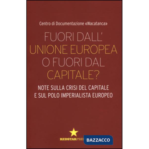 Fuori dall'Unione europea o fuori dal capitale? Note sulla crisi del capitale e sul polo imperialista europeo