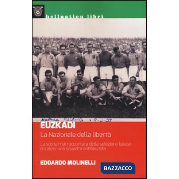Euzkadi. La nazionale della libertà. La storia mai raccontata della selezione basca di calcio: una squadra antifascista