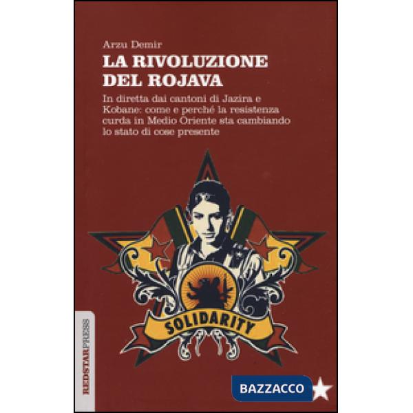 Rivoluzione del Rojava. In diretta dai cantoni di Jazira e Kobane: come e perché la resistenza curda in Medio Oriente sta cambia