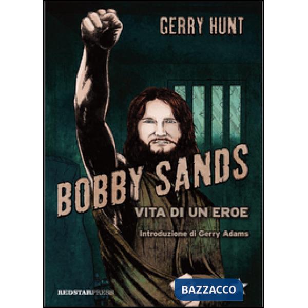 Bobby Sands. Vita di un eroe