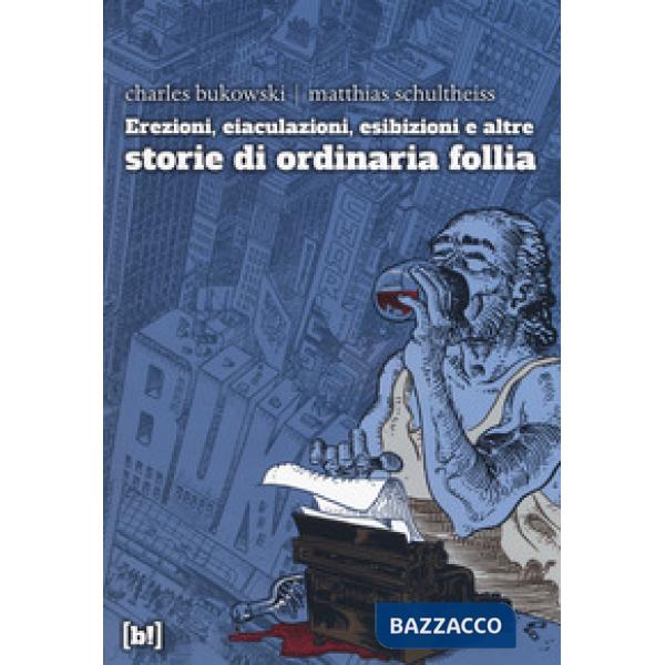 Erezioni, eiaculazioni, esibizioni e altre storie d ordinaria follia