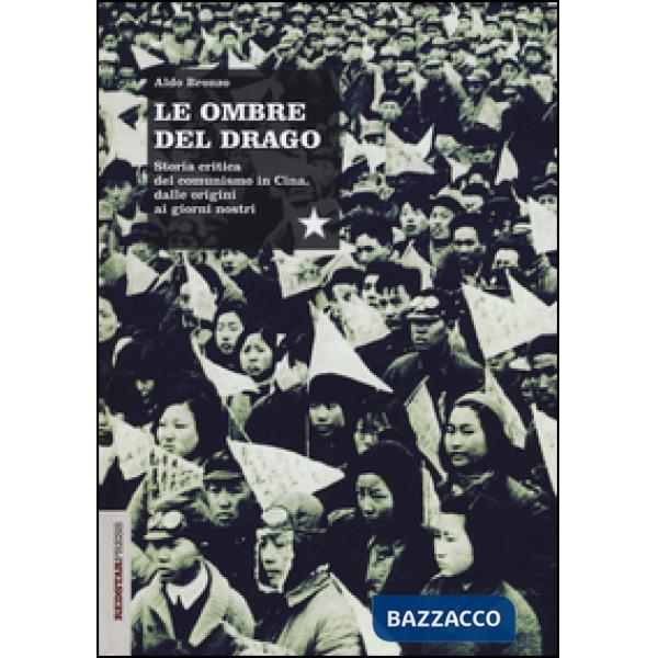 Ombre del drago. Storia critica del comunismo in Cina, dalle origini ai giorni nostri (Le)
