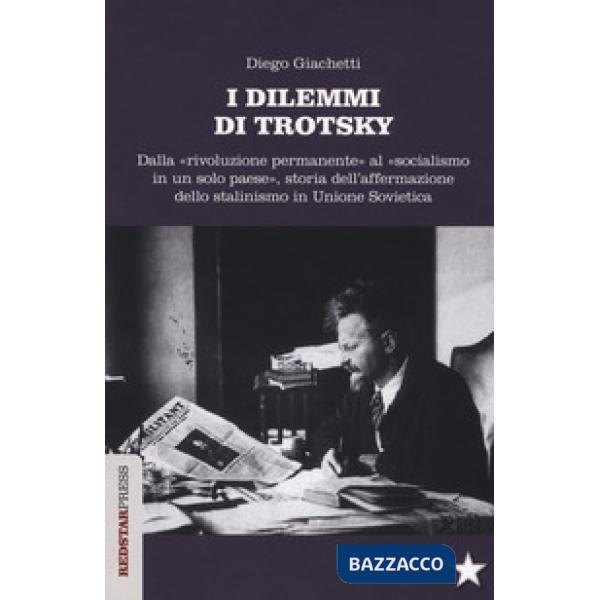 Dilemmi di Trotsky. Dalla «rivoluzione permanente» al «socialismo in un solo paese», storia dell'affermazione dello stalinismo i