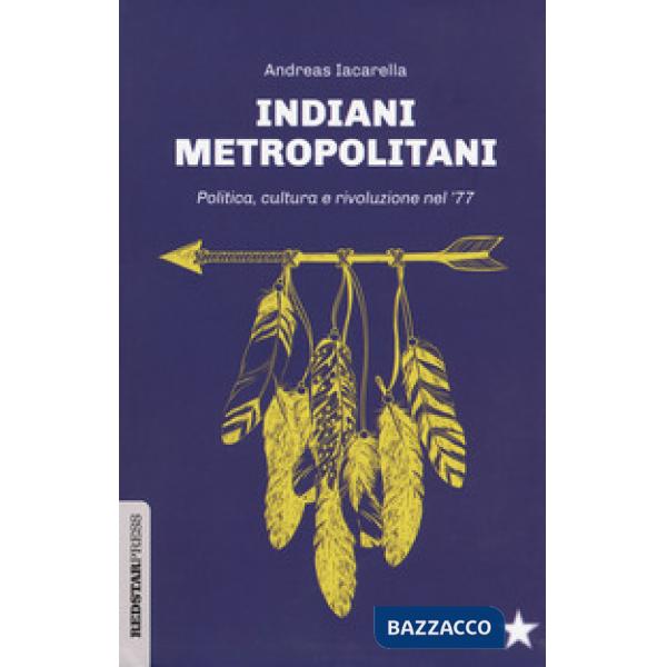 Indiani metropolitani. Politica, cultura e rivoluzione nel '77
