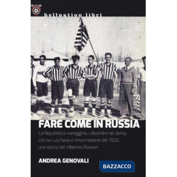 Fare come in Russia. La Repubblica viareggina, i disordini nel derby con la Lucchese e l'insurrezione del 1920: una storia del «