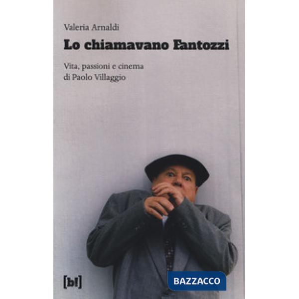Chiamavano Fantozzi. Vita, passioni e cinema di Paolo Villaggio (Lo)