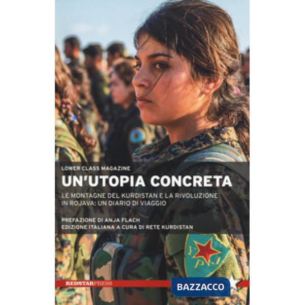 Utopia concreta. Le montagne del Kurdistan e la rivoluzione in Rojava: un diario di viaggio (Un')
