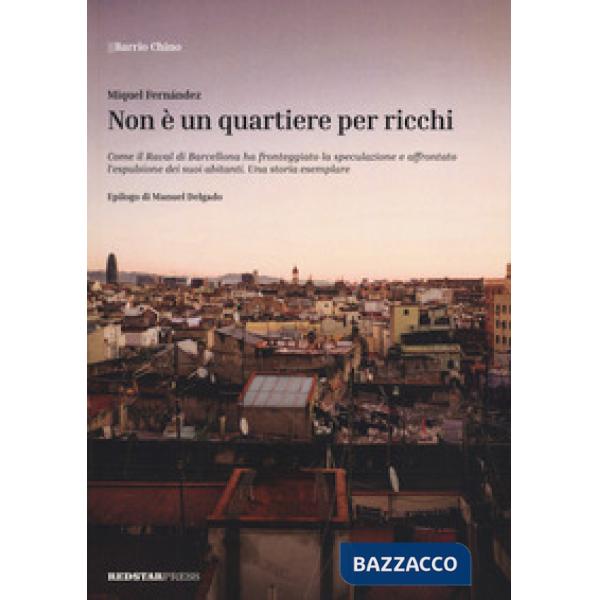 Non è un quartiere per ricchi. Come il Raval di Barcellona ha fronteggiato la speculazione e affrontato l'espulsione dei suoi ab